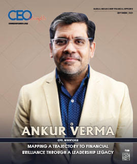 Ankur Verma : Mapping A Trajectory To Financial Brilliance Through A Leadership Legacy