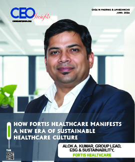 How Fortis Healthcare Manifests A New Era Of Sustainable Healthcare Culture