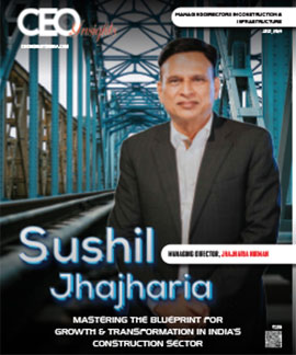 Sushil Jhajharia: Mastering The Blueprint For Growth & Transformation In Indias Construction Sector