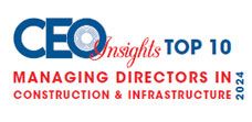 Top 10 Managing Directors In Construction & Infrastructure - 2024